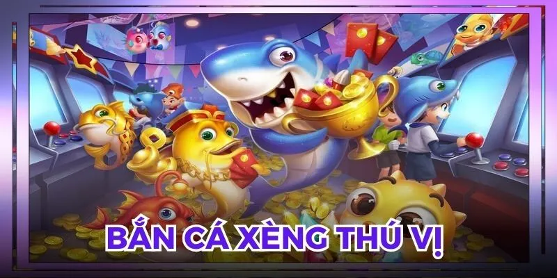 Bắn cá xèng thú vị