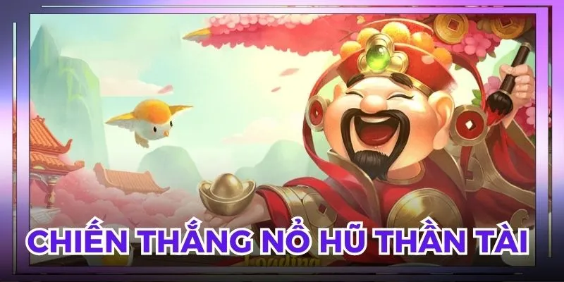Chiến thắng nổ hũ thần tài