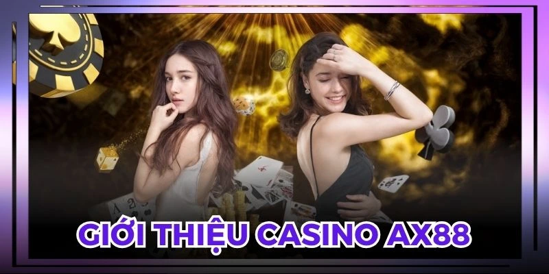 Chuyên mục casino AX88 hấp dẫn nhiều thành viên tham gia