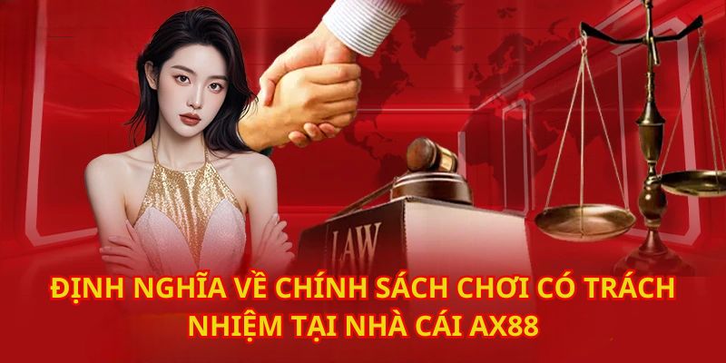 Định nghĩa chi tiết về chính sách chơi có trách nhiệm tại đây