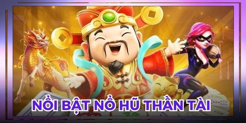 Giao diện nổi bật nổ hũ thần tài