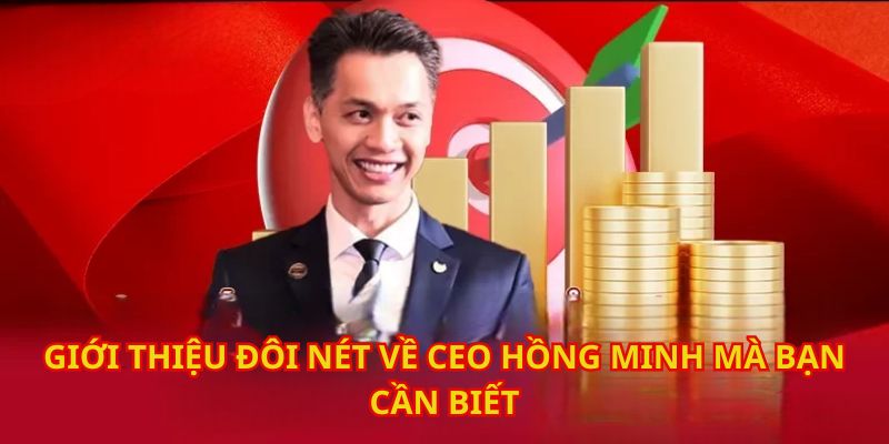 Giới thiệu đôi nét về CEO Hồng Minh mà bạn cần biết