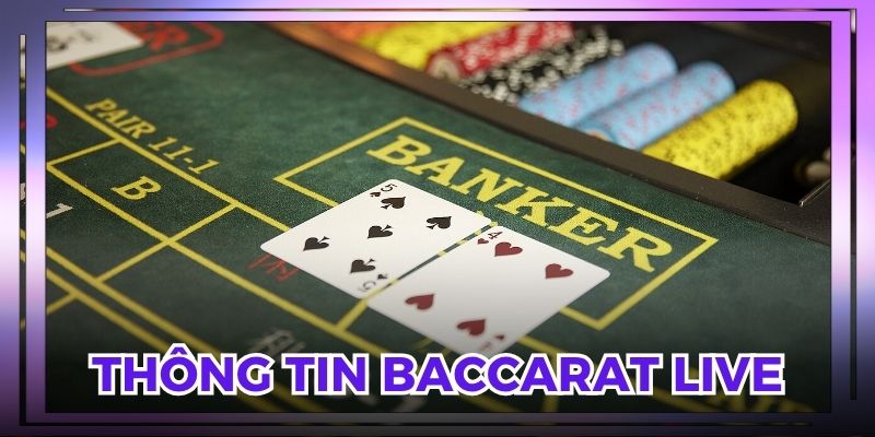 Giới thiệu thông tin về Baccarat live đình đám