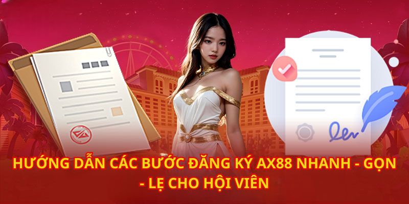 Hướng dẫn các bước đăng ký AX88 nhanh cho hội viên