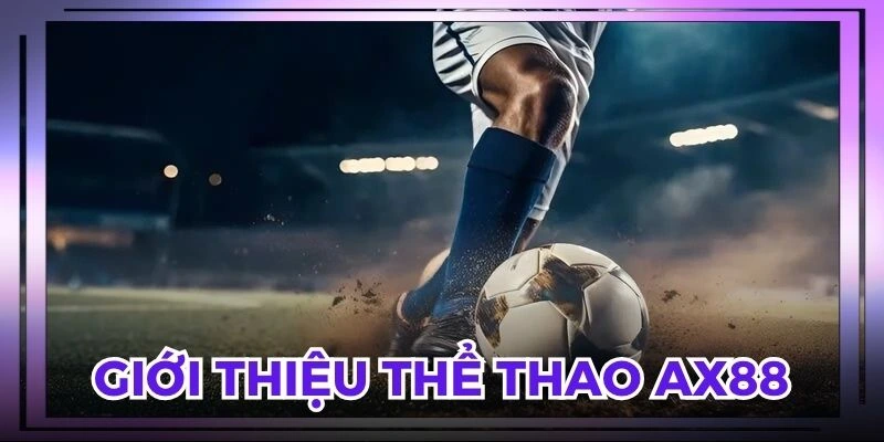 Nhiều thành viên ưu tiên chọn thể thao AX88