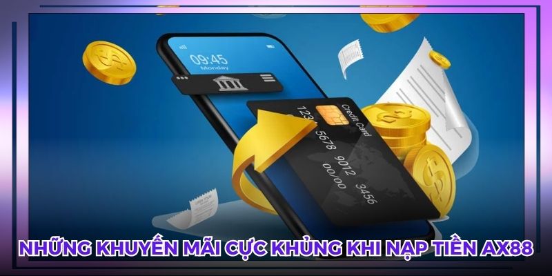 Những khuyến mãi cực khủng khi nạp tiền AX88