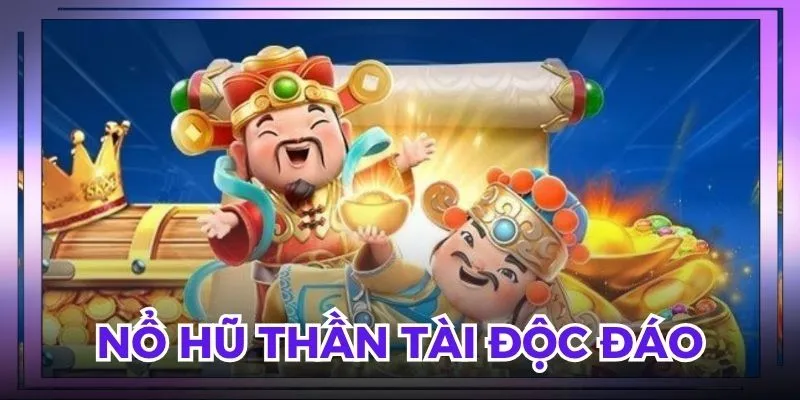Nổ hũ thần tài độc đáo