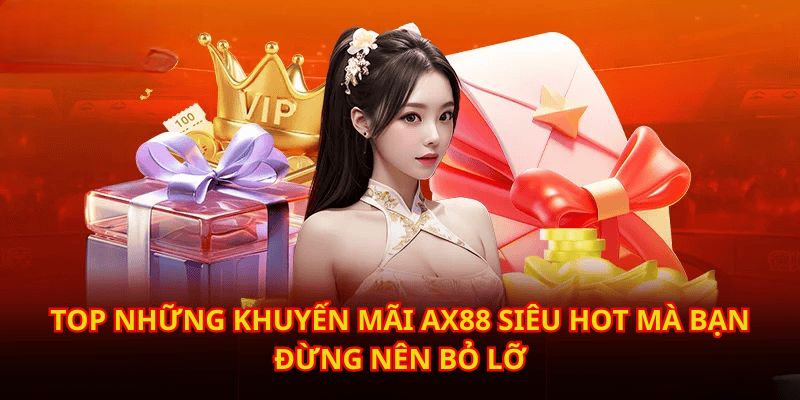 Top những khuyến mãi AX88 mà bạn đừng bỏ lỡ tại đây